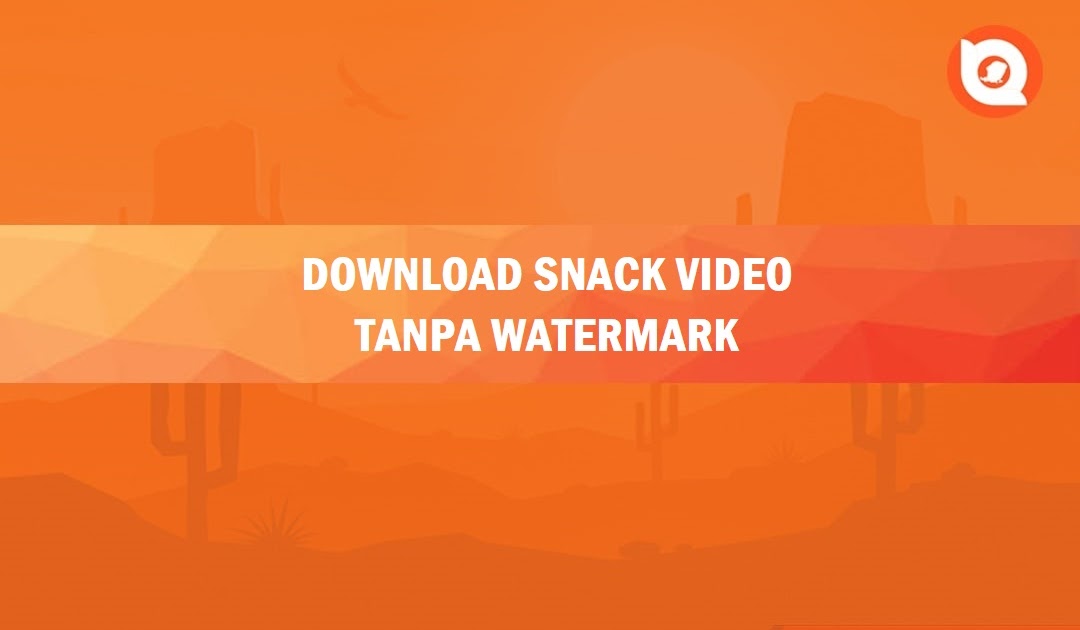 Cara Download Video di Snack Video Tanpa Watermark 2023 Lombokterkini.id